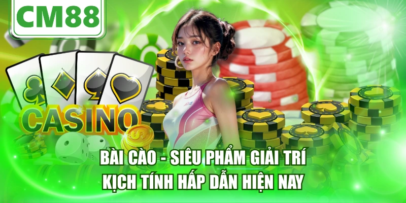 Bài Cào - Siêu Phẩm Giải Trí Kịch Tính Hấp Dẫn Hiện Nay